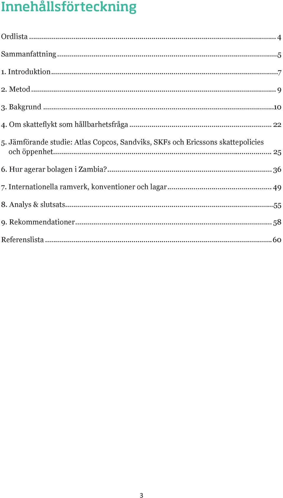 Jämförande studie: Atlas Copcos, Sandviks, SKFs och Ericssons skattepolicies och öppenhet... 25 6.