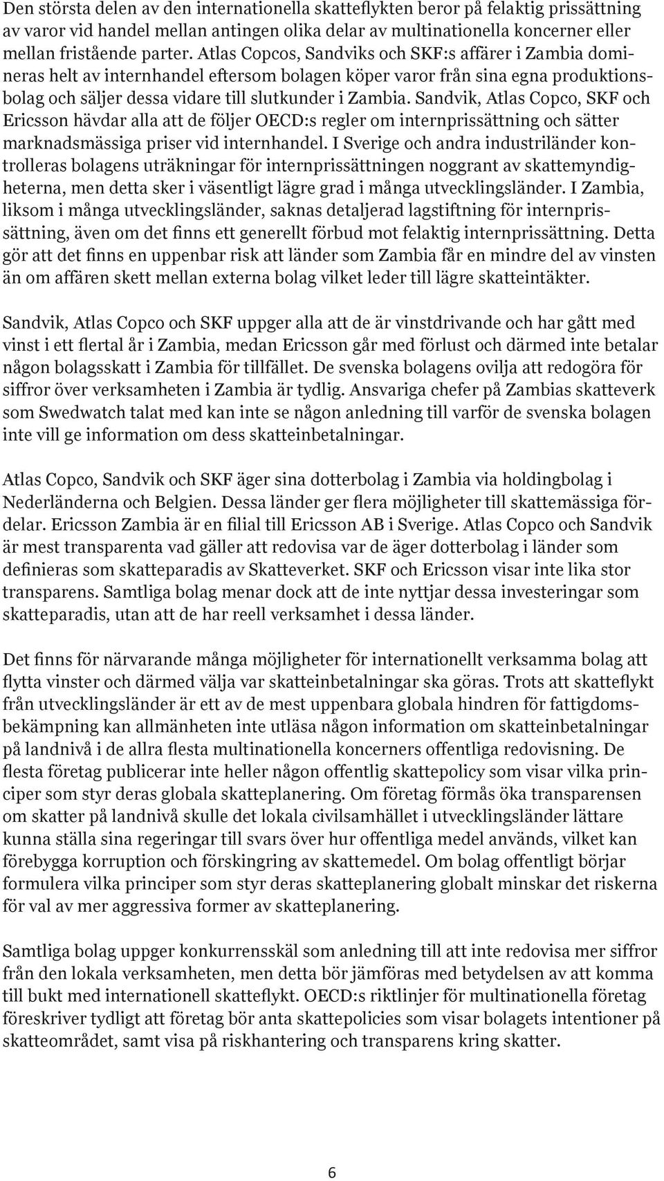 Sandvik, Atlas Copco, SKF och Ericsson hävdar alla att de följer OECD:s regler om internprissättning och sätter marknadsmässiga priser vid internhandel.