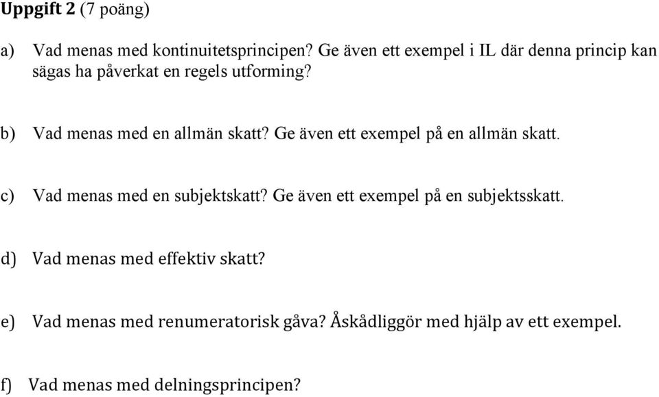 b) Vad menas med en allmän skatt? Ge även ett exempel på en allmän skatt. c) Vad menas med en subjektskatt?