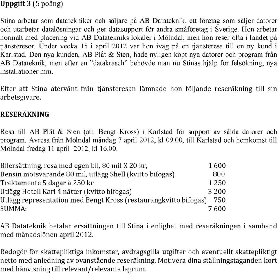 Under vecka 15 i april 2012 var hon iväg på en tjänsteresa till en ny kund i Karlstad.