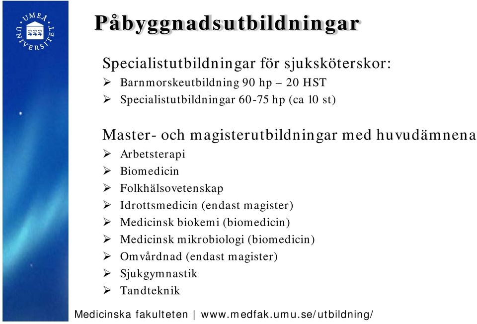 Arbetsterapi Biomedicin Folkhälsovetenskap Idrottsmedicin (endast magister) Medicinsk biokemi