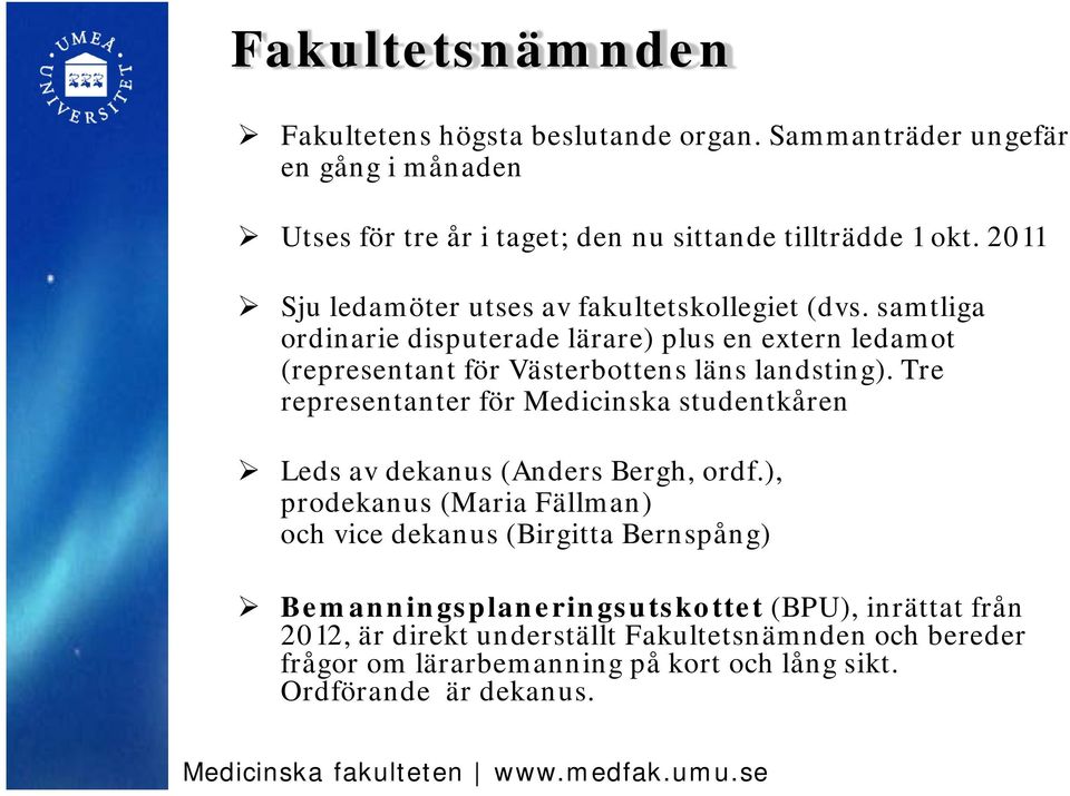 samtliga ordinarie disputerade lärare) plus en extern ledamot (representant för Västerbottens läns landsting).