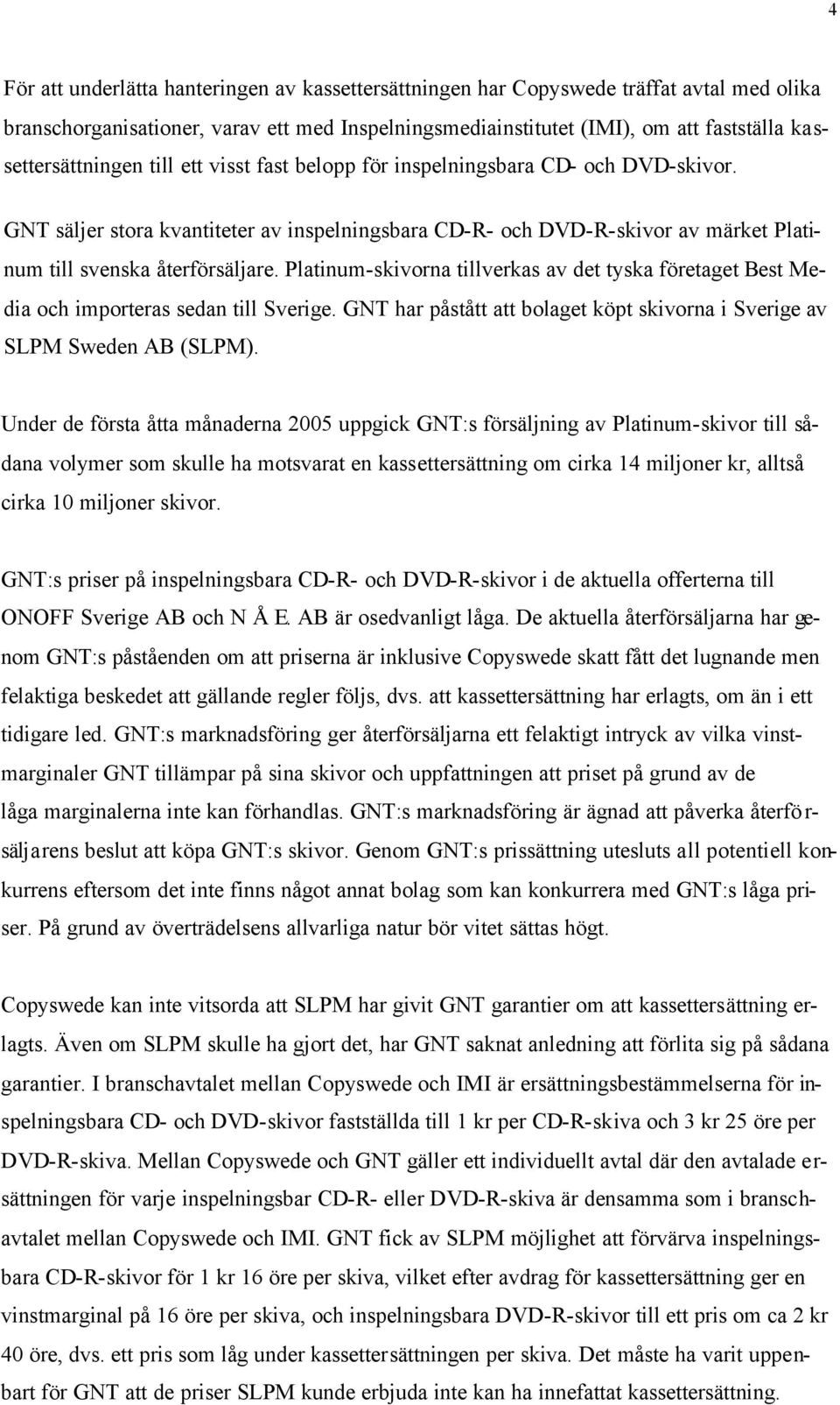 GNT säljer stora kvantiteter av inspelningsbara CD-R- och DVD-R-skivor av märket Platinum till svenska återförsäljare.