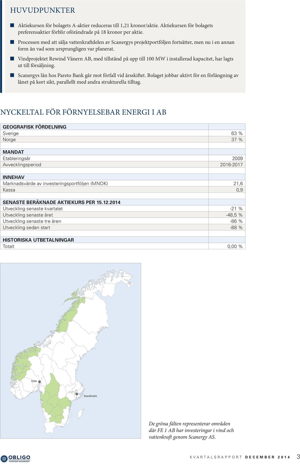 Vindprojektet Rewind Vänern AB, med tillstånd på upp till 100 MW i installerad kapacitet, har lagts ut till försäljning. Scanergys lån hos Pareto Bank går mot förfall vid årsskiftet.