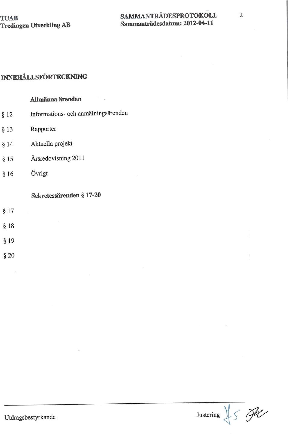 anmälningsärenden 13 Rapporter 14 Aktuella projekt