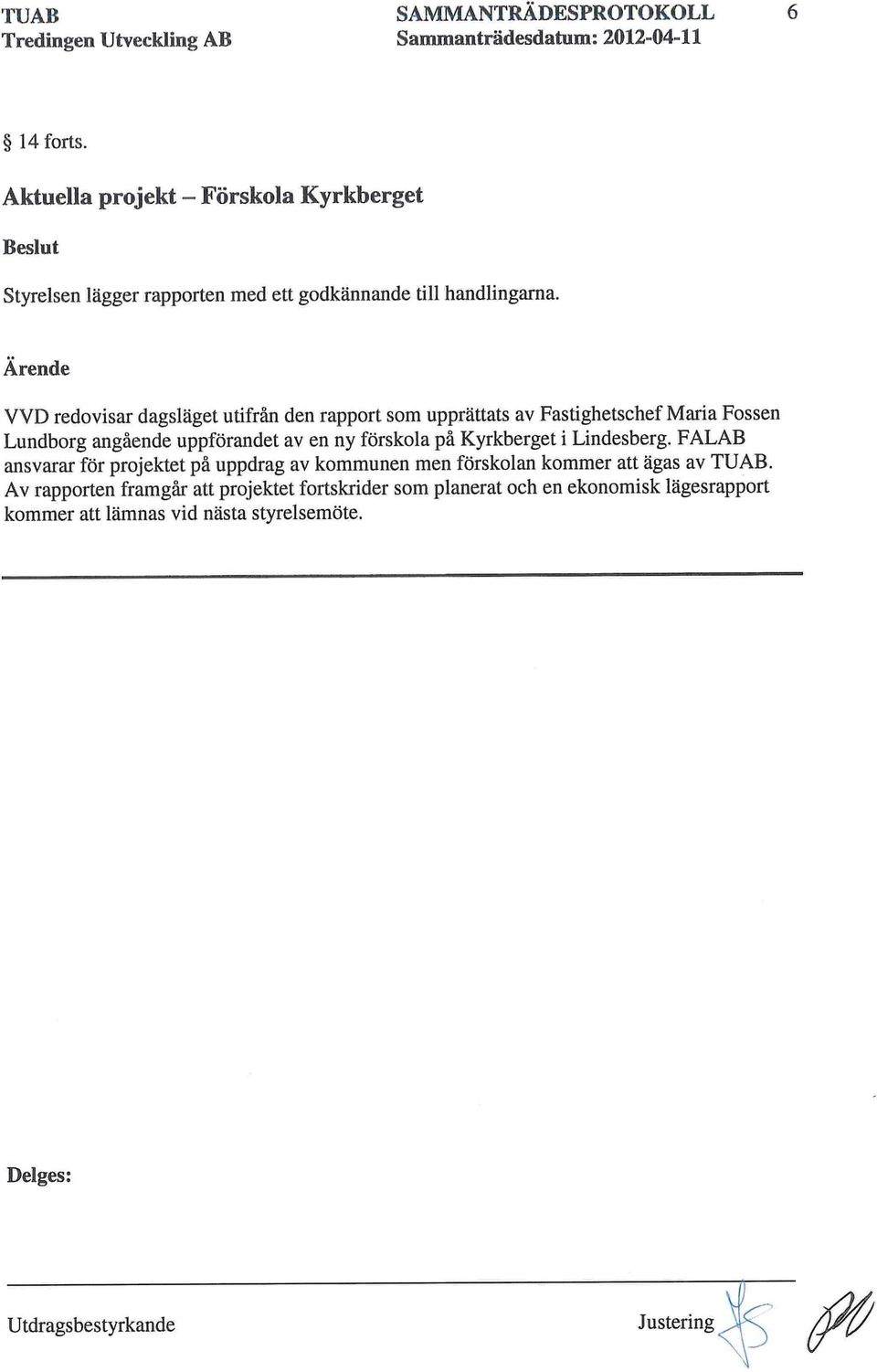 Ärende VVD redovisar dagsläget utifrån den rapport som upprättats av Fastighetschef Maria Fossen Lundborg angående uppförandet av en