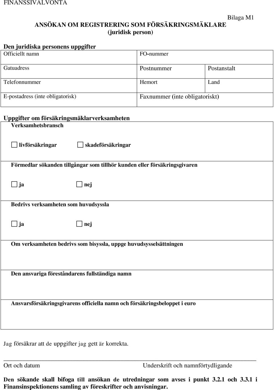 Förmedlar sökanden tillgångar som tillhör kunden eller försäkringsgivaren Den ansvariga föreståndarens fullständiga namn