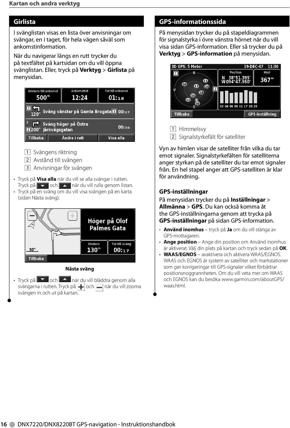 GPS-informationssida På menysidan trycker du på stapeldiagrammen för signalstyrka i övre vänstra hörnet när du vill visa sidan GPS-information.