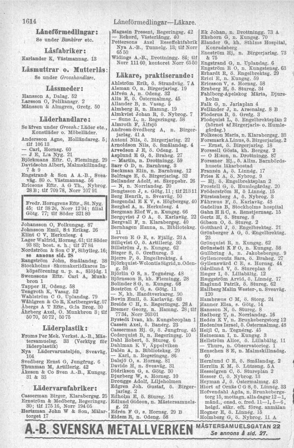 70 Pettersons Axel Rese1l'ektfabrik Elander G, kh. Sthlms Hospital, Nya A.-B., Tunnelg. 13; tlf Norr Konradsberg 6550 Eneström Hj, n. Birgerjarlsg. 73 Widings A.-B., Drottningg.