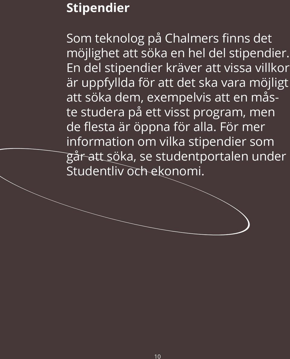 dem, exempelvis att en måste studera på ett visst program, men de flesta är öppna för alla.