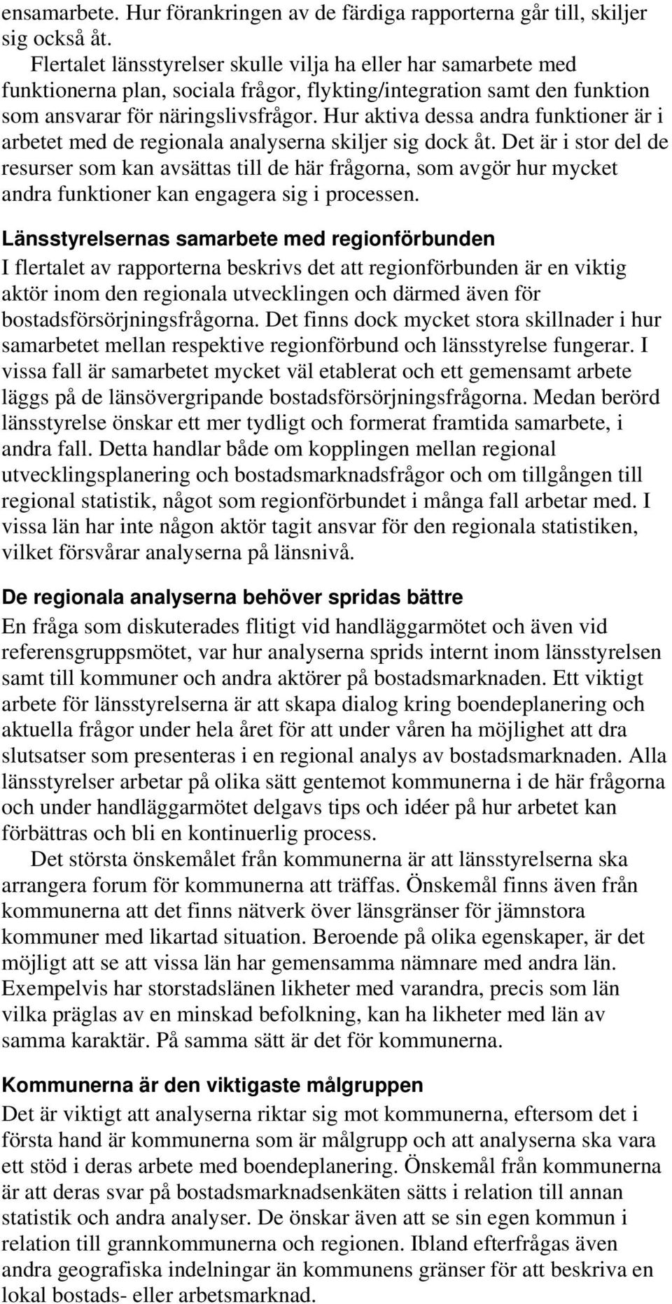 Hur aktiva dessa andra funktioner är i arbetet med de regionala analyserna skiljer sig dock åt.