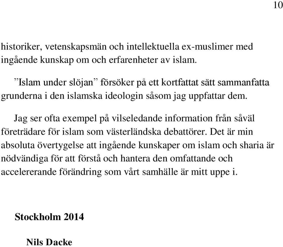 Jag ser ofta exempel på vilseledande information från såväl företrädare för islam som västerländska debattörer.