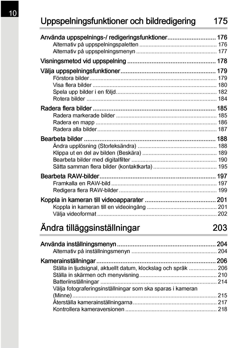 .. 184 Radera flera bilder... 185 Radera markerade bilder... 185 Radera en mapp... 186 Radera alla bilder... 187 Bearbeta bilder... 188 Ändra upplösning (Storleksändra).