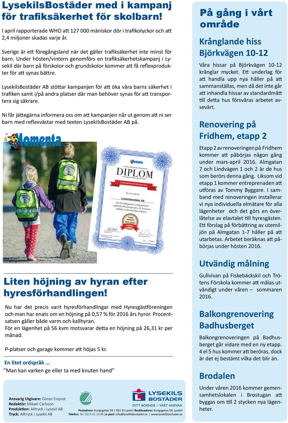 Under hösten/vintern genomförs en trafiksäkerhetskampanj i Lysekil där barn på förskolor och grundskolor kommer att få reflexprodukter för att synas bättre.