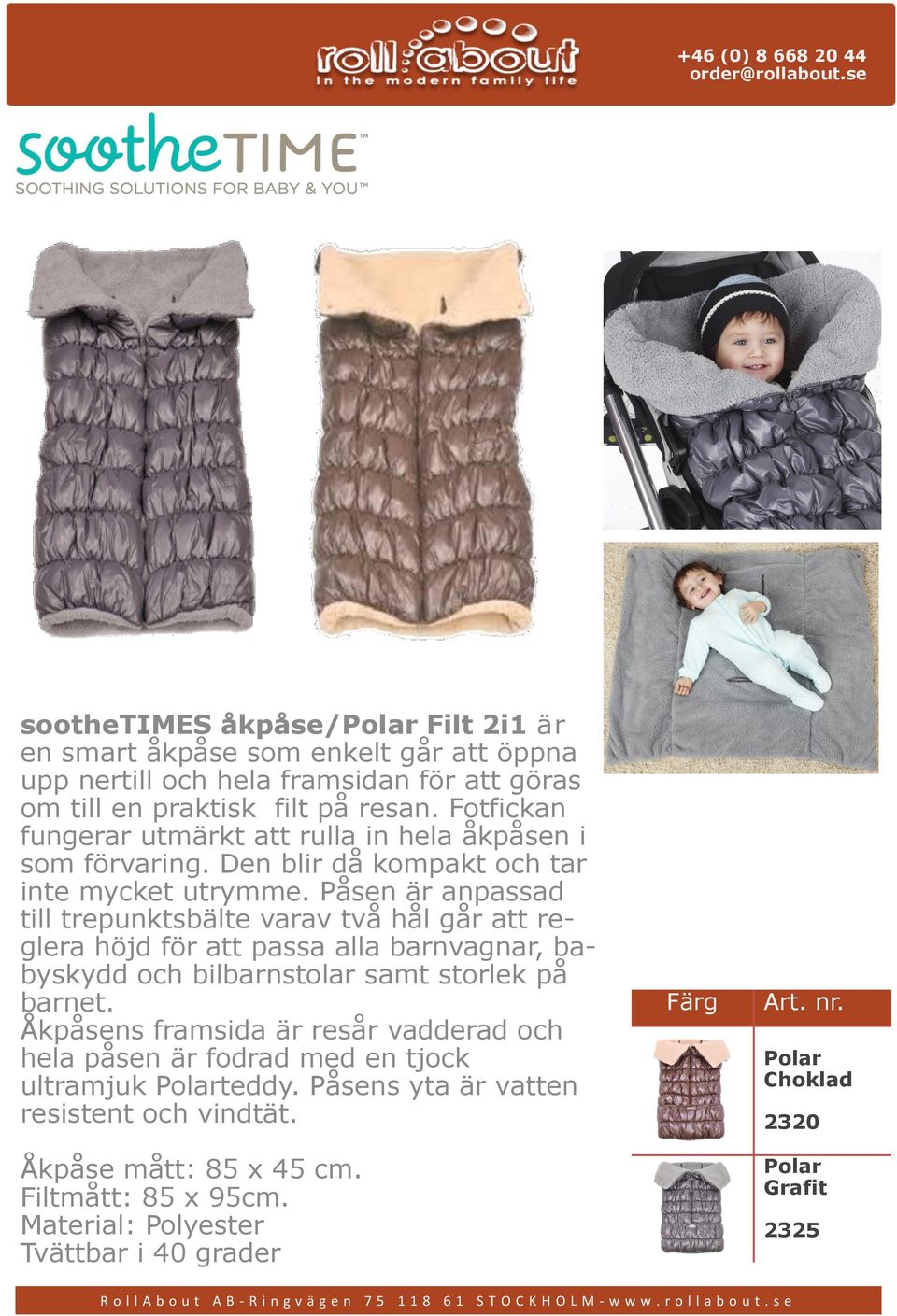 Påsen är anpassad till trepunktsbälte varav två hål går att reglera höjd för att passa alla barnvagnar, babyskydd och bilbarnstolar samt storlek på barnet.