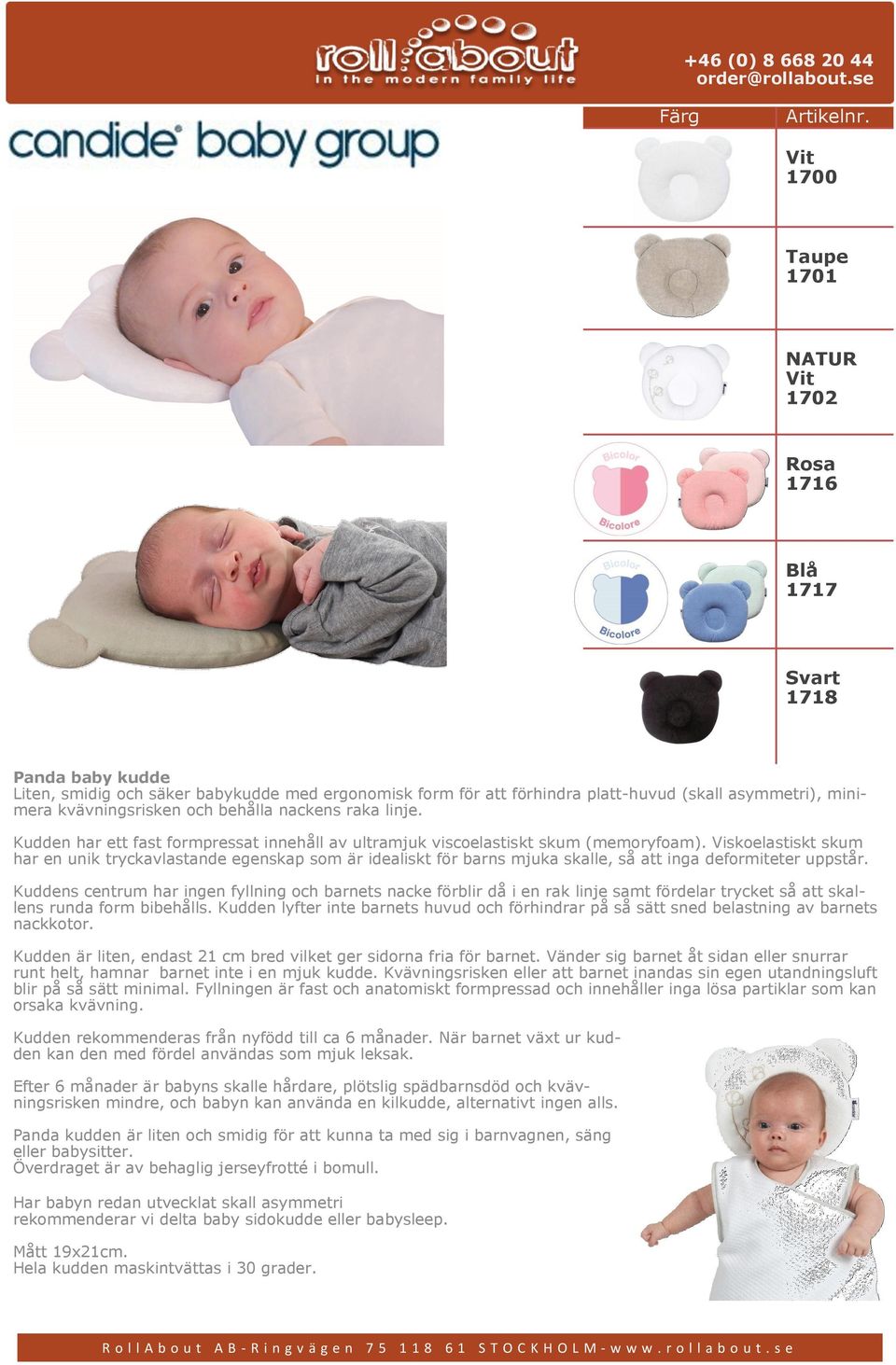 kvävningsrisken och behålla nackens raka linje. Kudden har ett fast formpressat innehåll av ultramjuk viscoelastiskt skum (memoryfoam).