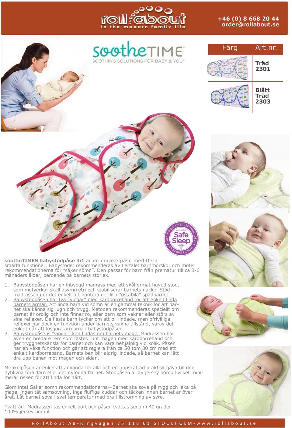 Babystödpåsen har en inbyggd madrass med ett skålformat huvud stöd, som motverkar skall asymmetri och stabiliserar barnets nacke.