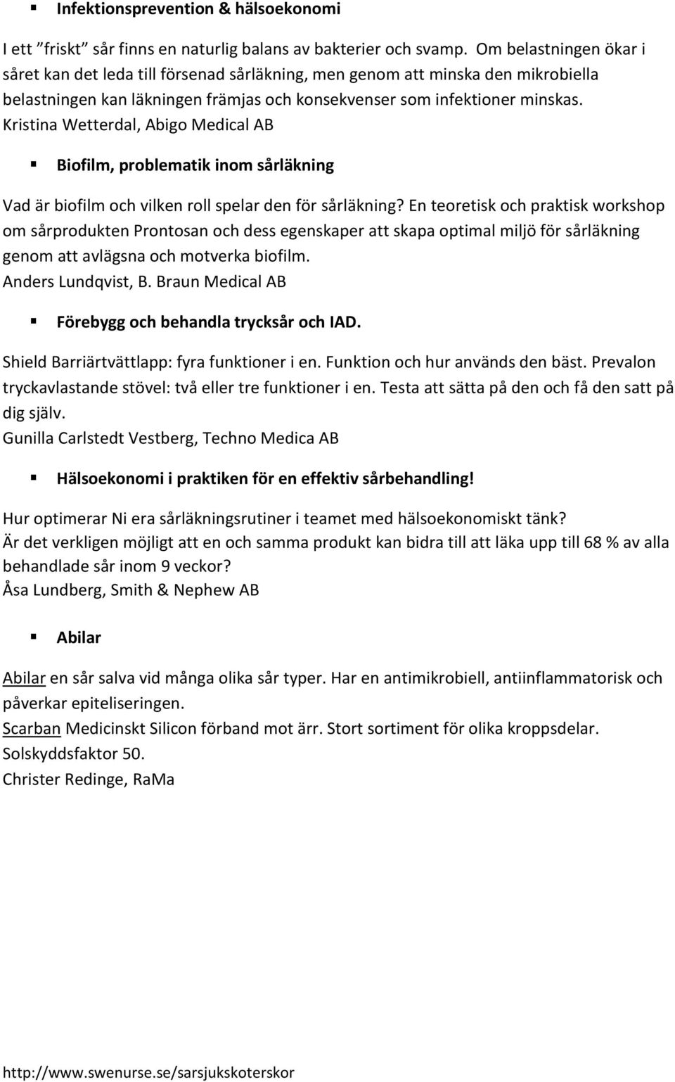 Kristina Wetterdal, Abigo Medical AB Biofilm, problematik inom sårläkning Vad är biofilm och vilken roll spelar den för sårläkning?