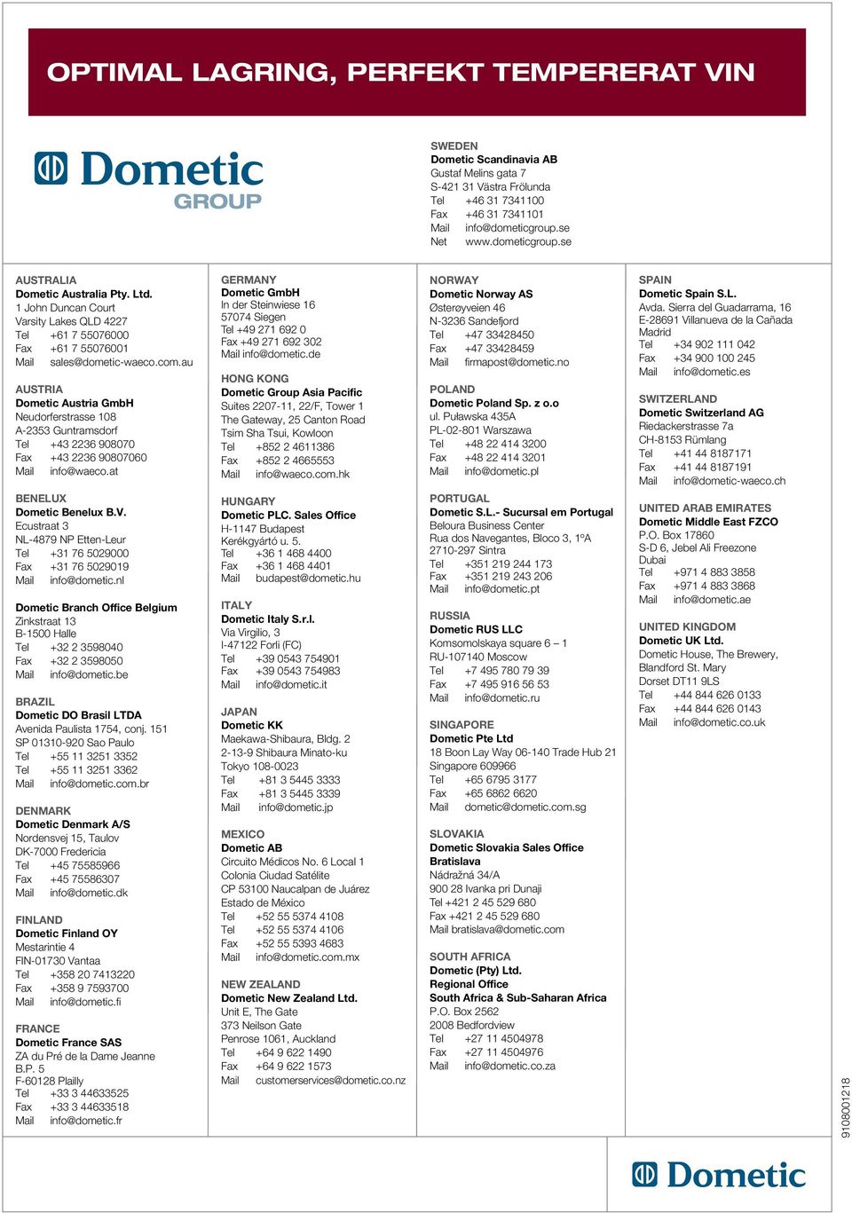 au AUSTRIA Dometic Austria GmbH Neudorferstrasse 108 A-2353 Guntramsdorf Tel +43 2236 908070 Fax +43 2236 90807060 Mail info@waeco.at BENELUX Dometic Benelux B.V.