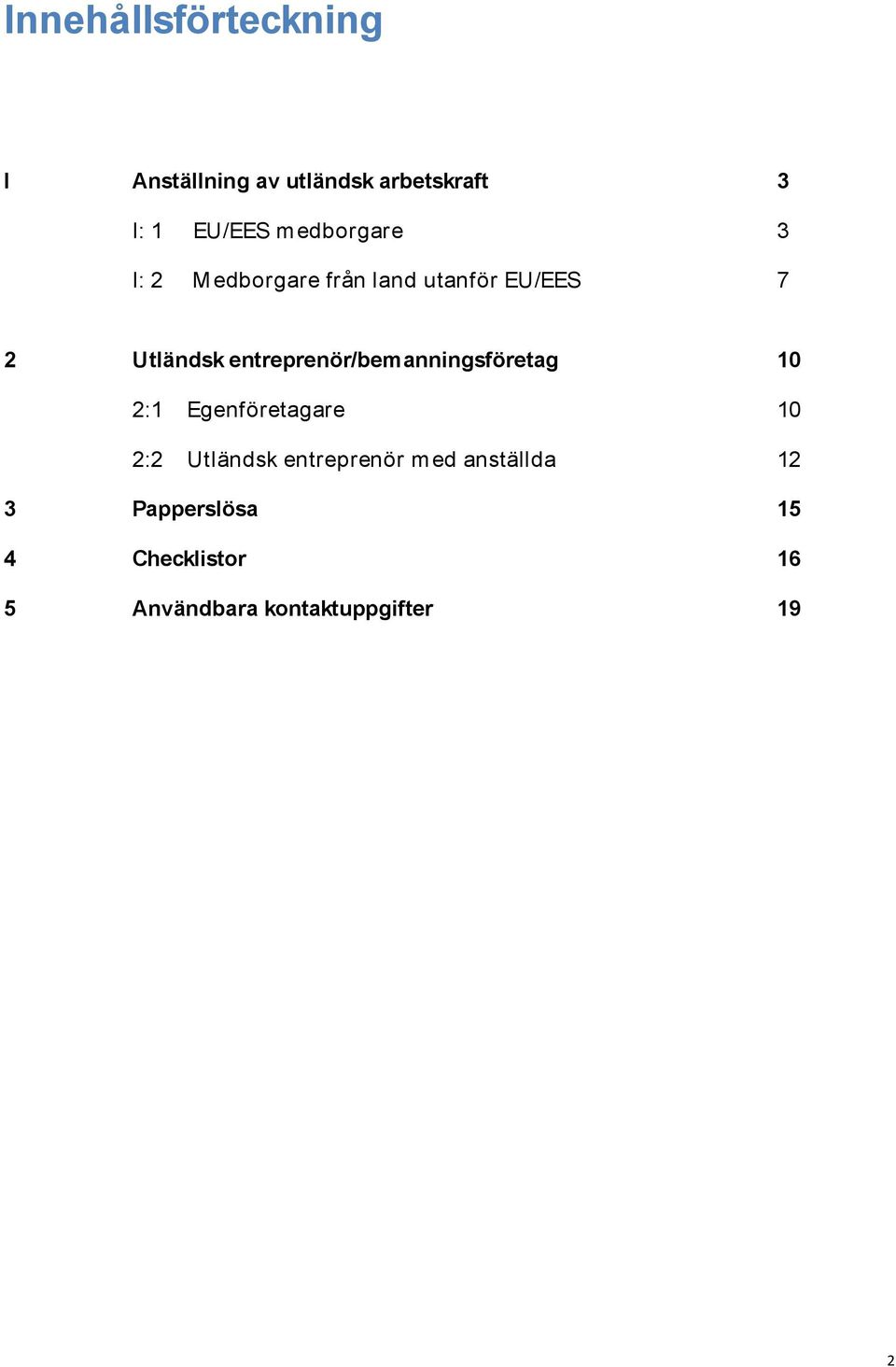 entreprenör/bemanningsföretag 10 2:1 Egenföretagare 10 2:2 Utländsk