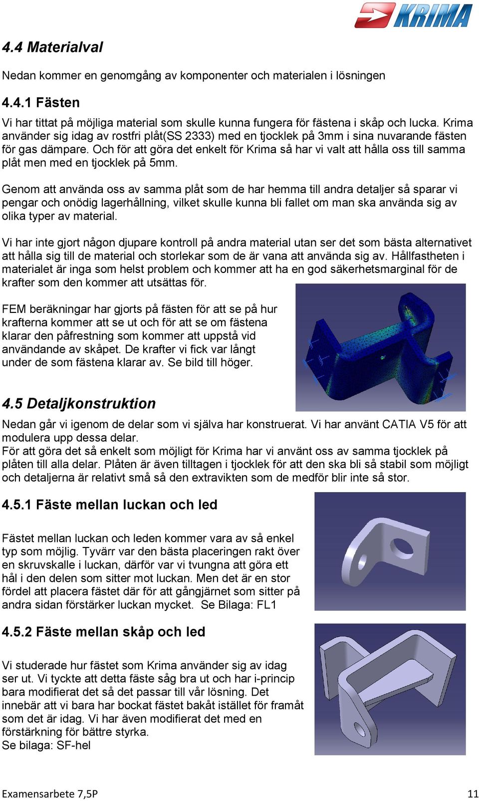 Och för att göra det enkelt för Krima så har vi valt att hålla oss till samma plåt men med en tjocklek på 5mm.