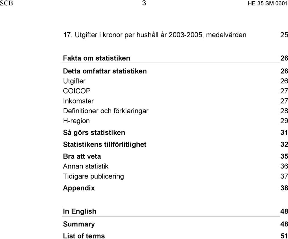 omfattar statistiken 26 Utgifter 26 COICOP 27 Inkomster 27 Definitioner och förklaringar 28