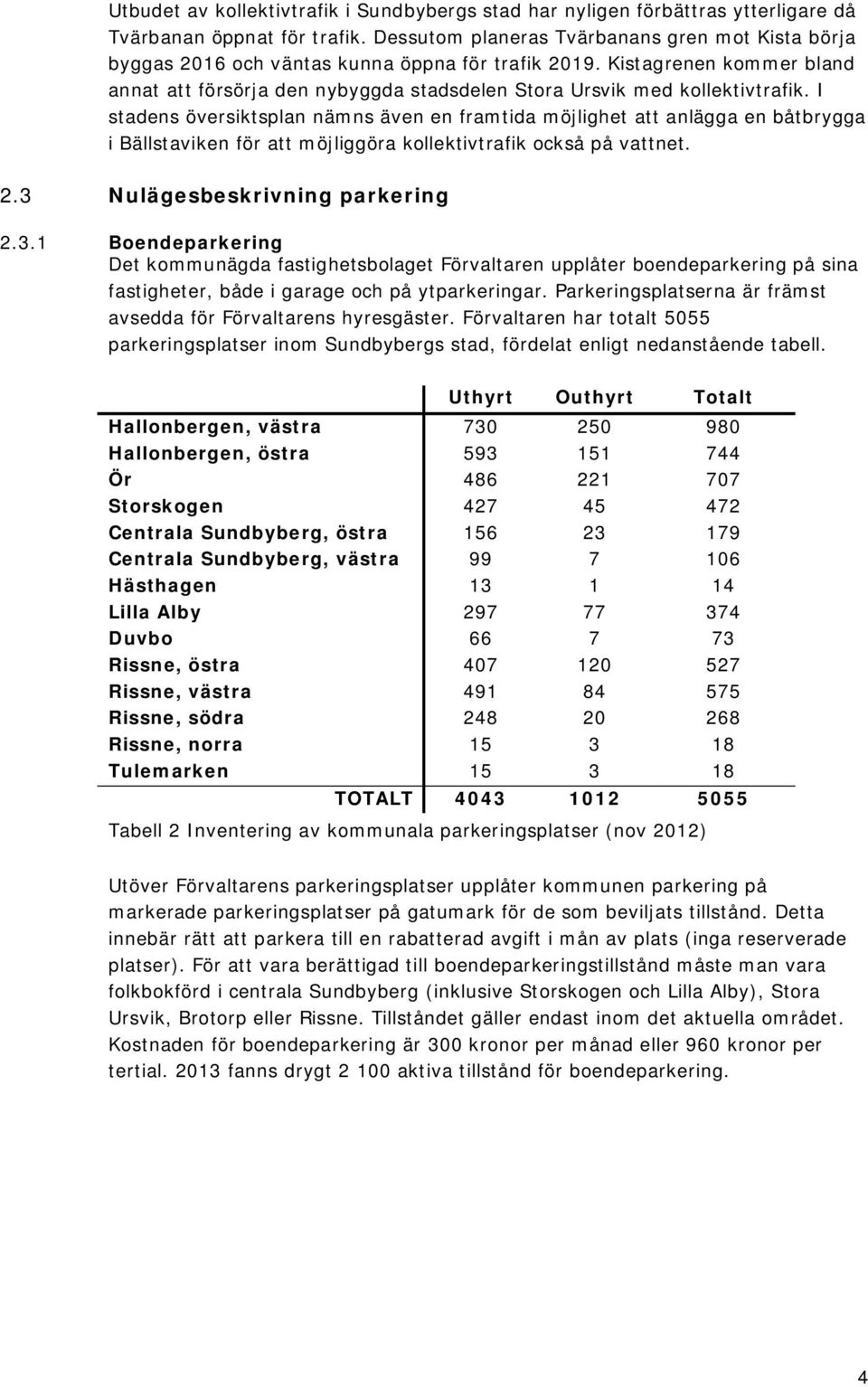 Kistagrenen kommer bland annat att försörja den nybyggda stadsdelen Stora Ursvik med kollektivtrafik.