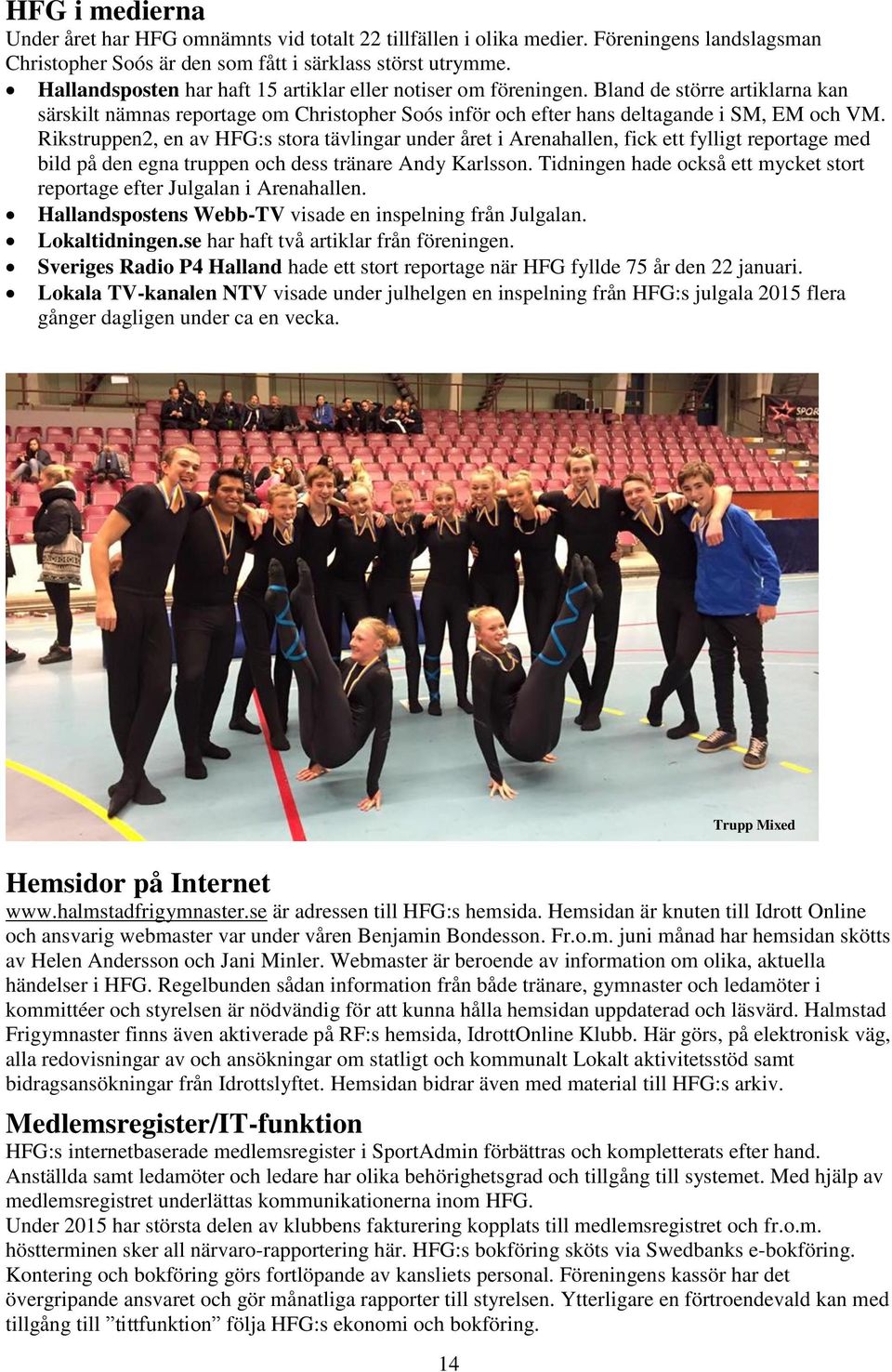 Rikstruppen2, en av HFG:s stora tävlingar under året i Arenahallen, fick ett fylligt reportage med bild på den egna truppen och dess tränare Andy Karlsson.