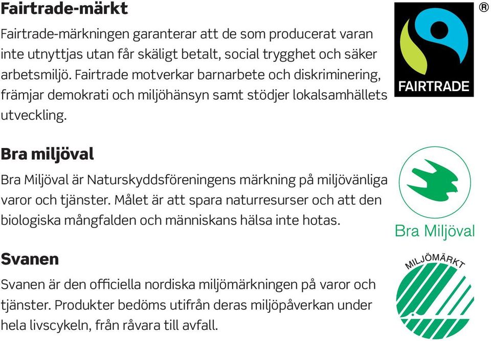 Bra miljöval Bra Miljöval är Naturskyddsföreningens märkning på miljövänliga varor och tjänster.