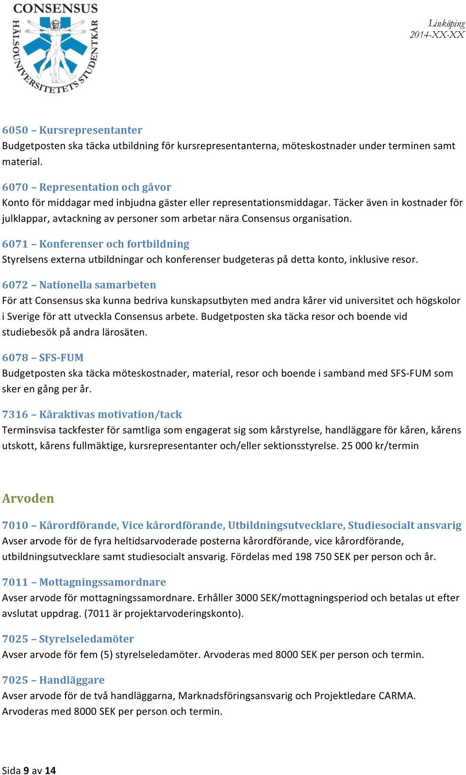 Täcker även in kostnader för julklappar, avtackning av personer som arbetar nära Consensus organisation.