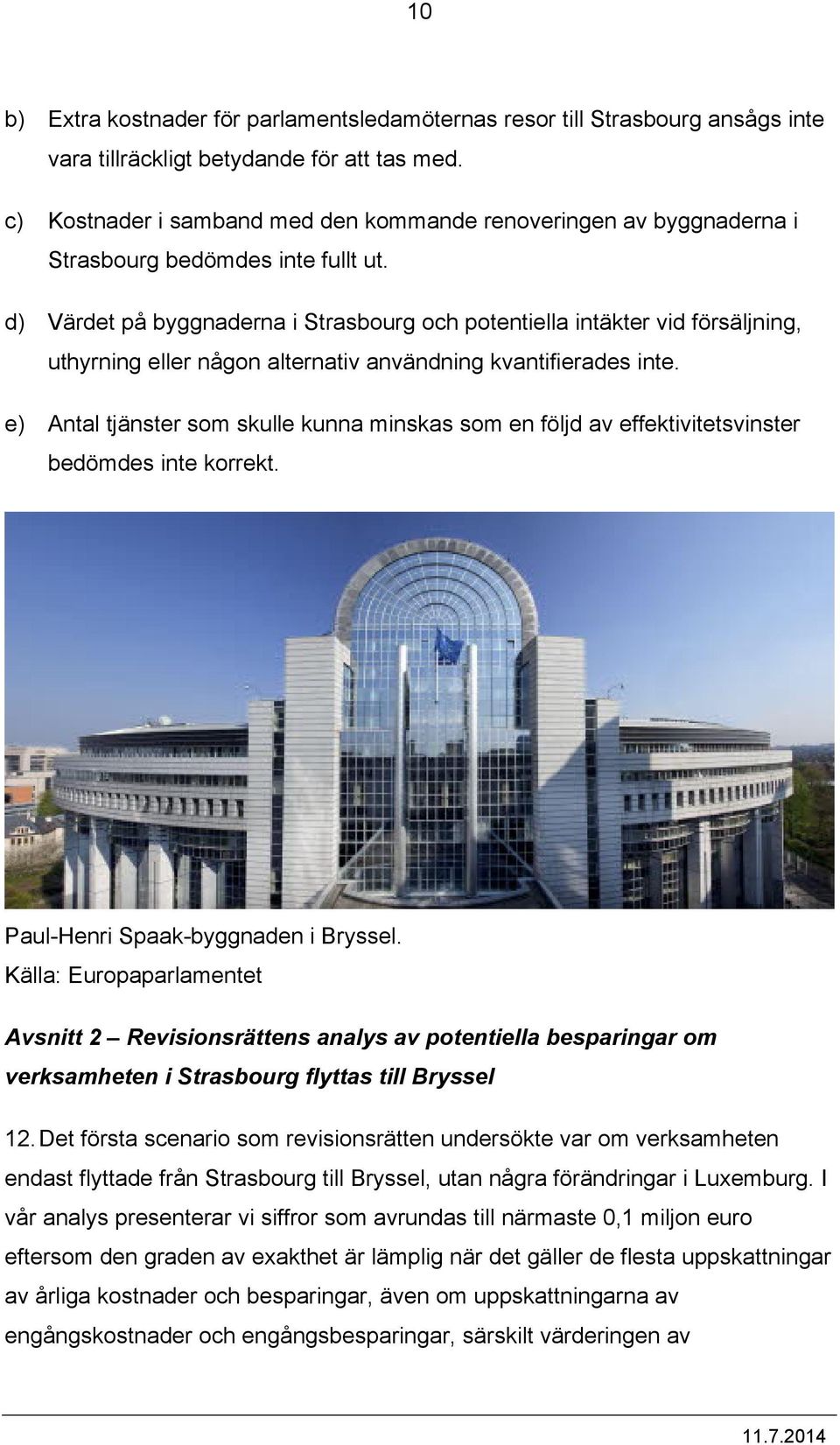 d) Värdet på byggnaderna i Strasbourg och potentiella intäkter vid försäljning, uthyrning eller någon alternativ användning kvantifierades inte.