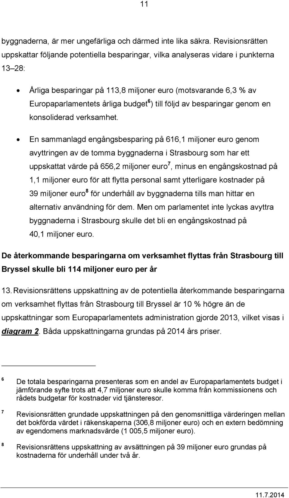 budget 6 ) till följd av besparingar genom en konsoliderad verksamhet.