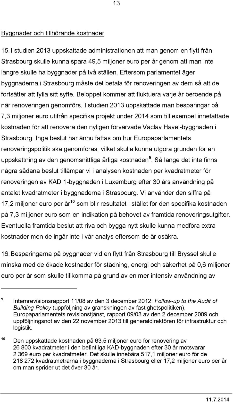 Eftersom parlamentet äger byggnaderna i Strasbourg måste det betala för renoveringen av dem så att de fortsätter att fylla sitt syfte.