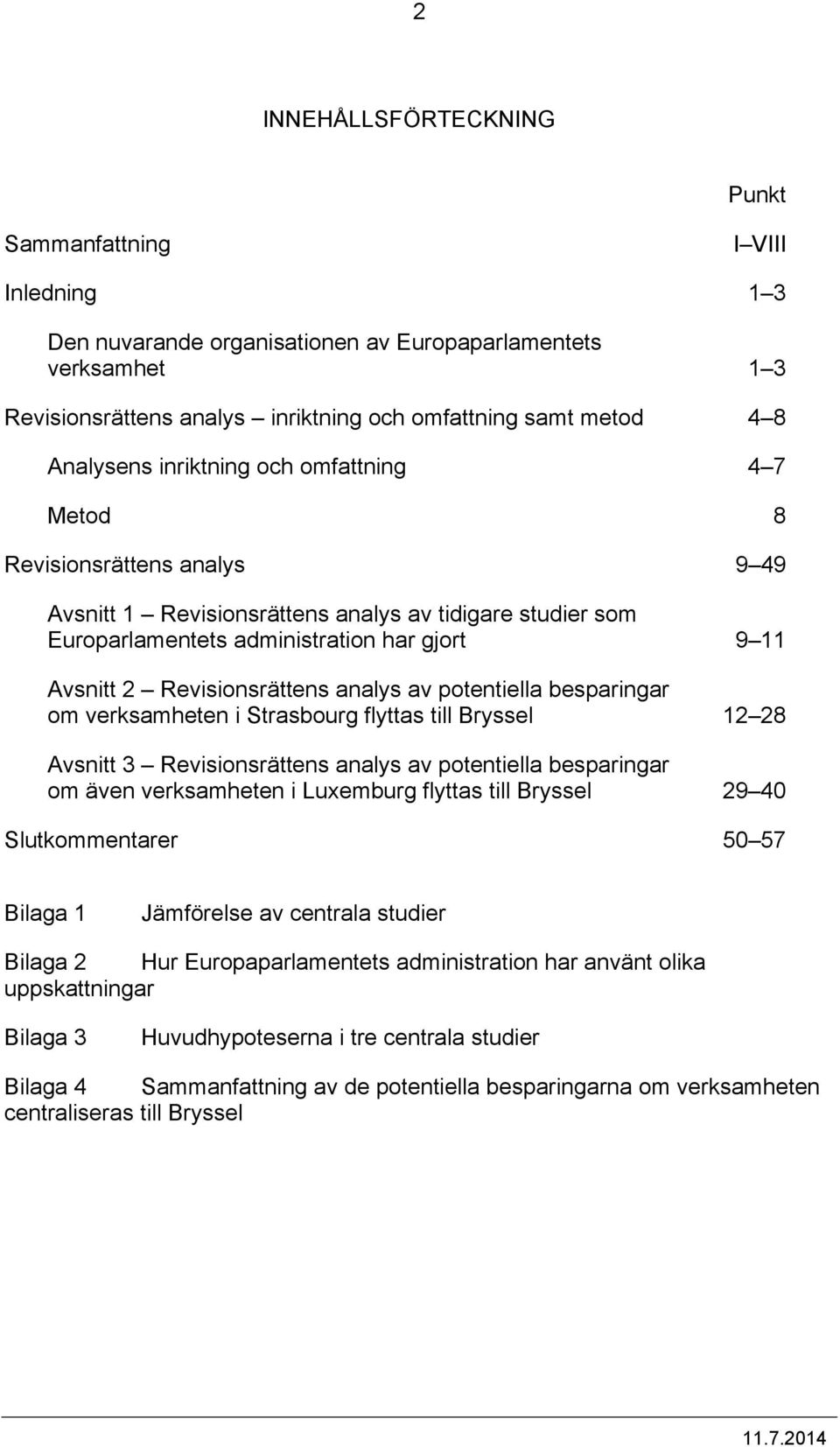 Revisionsrättens analys av potentiella besparingar om verksamheten i Strasbourg flyttas till Bryssel 12 28 Avsnitt 3 Revisionsrättens analys av potentiella besparingar om även verksamheten i