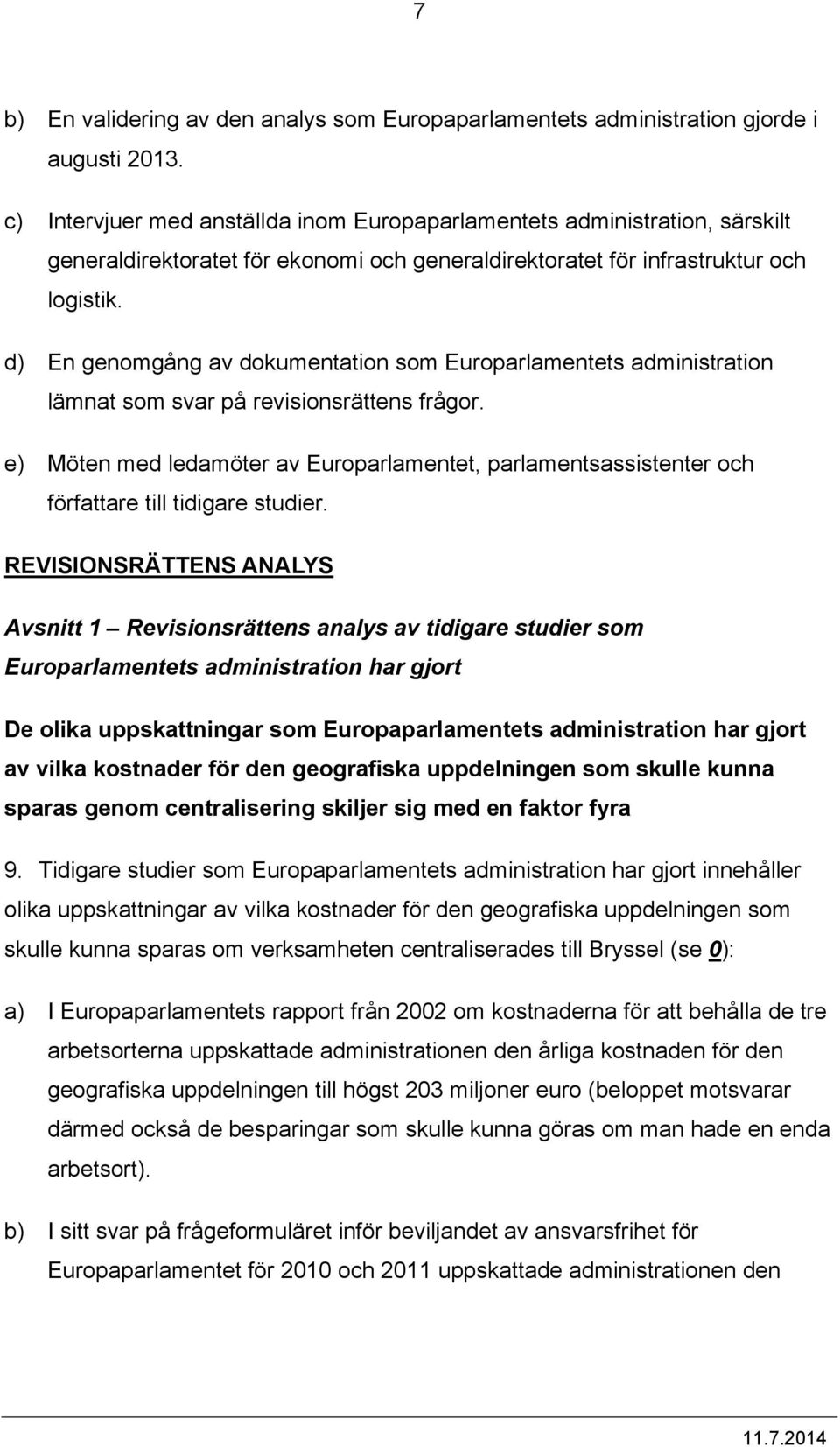 d) En genomgång av dokumentation som Europarlamentets administration lämnat som svar på revisionsrättens frågor.