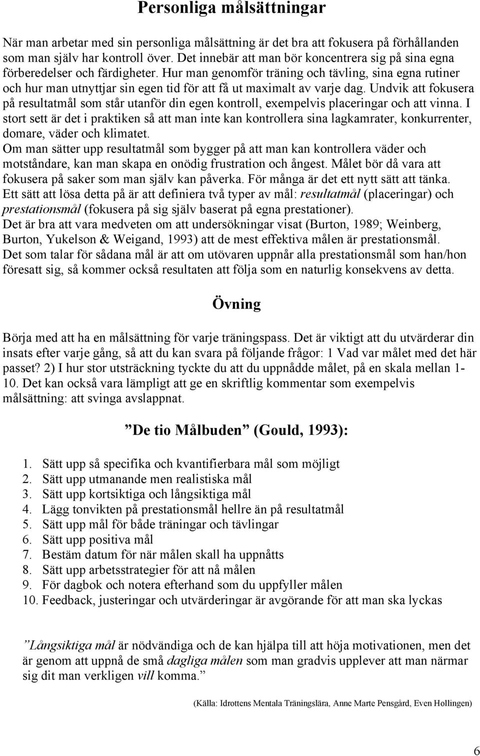 Hur man genomför träning och tävling, sina egna rutiner och hur man utnyttjar sin egen tid för att få ut maximalt av varje dag.