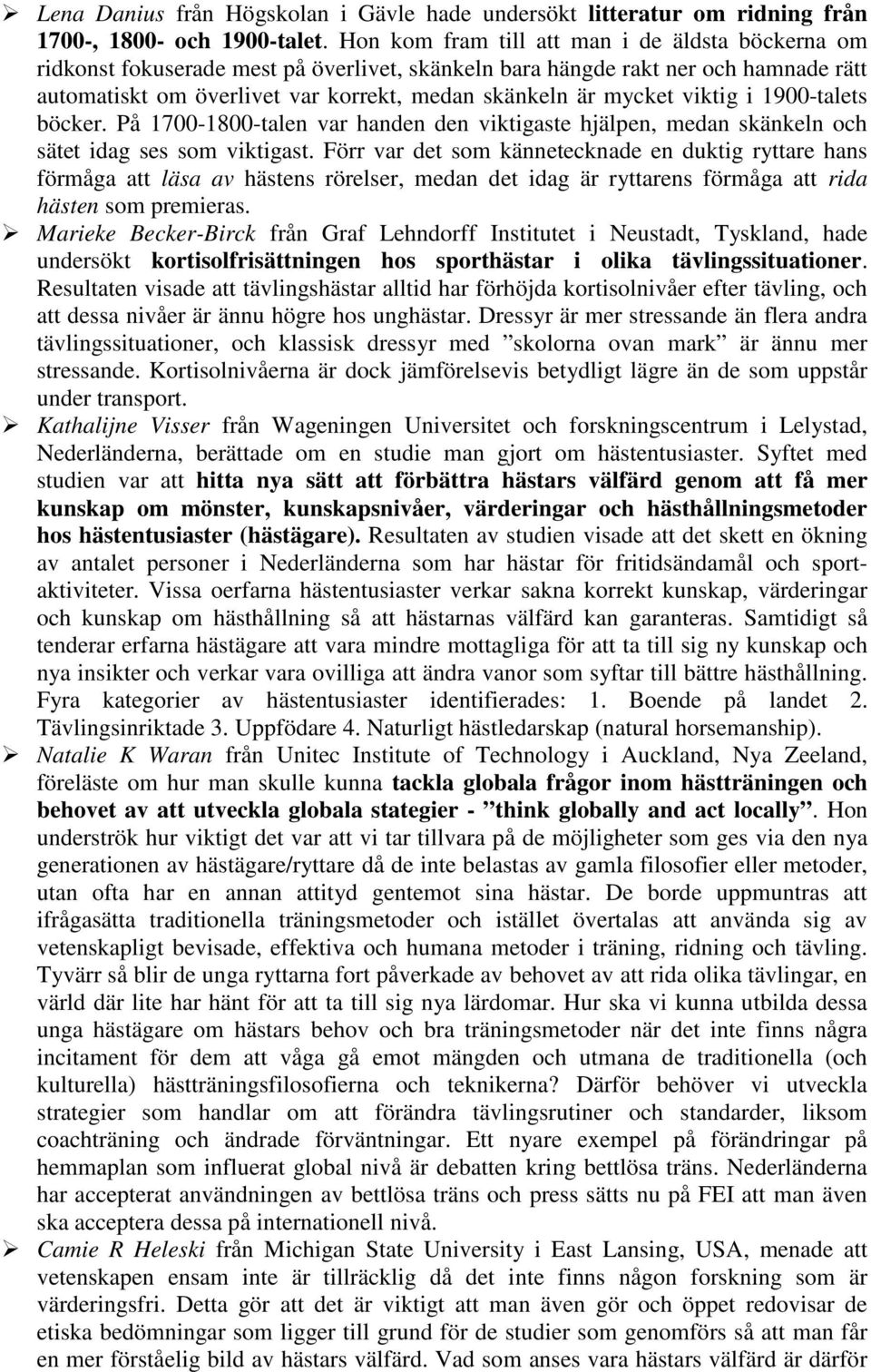 viktig i 1900-talets böcker. På 1700-1800-talen var handen den viktigaste hjälpen, medan skänkeln och sätet idag ses som viktigast.