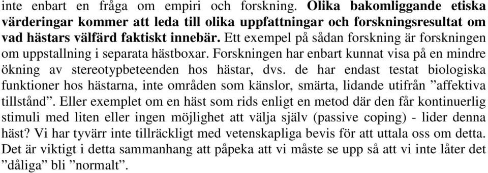 de har endast testat biologiska funktioner hos hästarna, inte områden som känslor, smärta, lidande utifrån affektiva tillstånd.