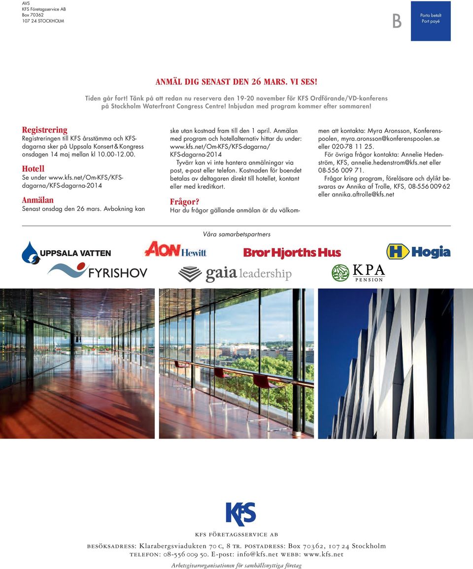 Registrering Registreringen till KFS årsstämma och KFSdagarna sker på Uppsala Konsert & Kongress onsdagen 14 maj mellan kl 10.00-12.00. Hotell Se under www.kfs.