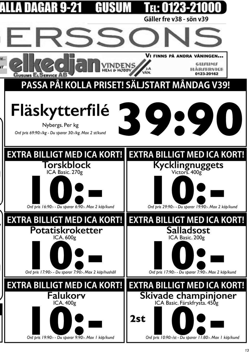 Max 1 köp/kund EXTRA BILLIGT MED ICA KORT! Ord pris 29:90:- - Du sparar 19:90:-. Max 2 köp/kund EXTRA BILLIGT MED ICA KORT! Ord pris 17:90:- - Du sparar 7:90:-.