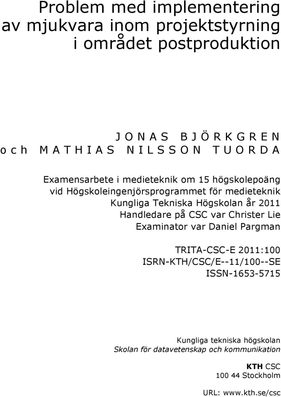 Högskolan år 2011 Handledare på CSC var Christer Lie Examinator var Daniel Pargman TRITA-CSC-E 2011:100