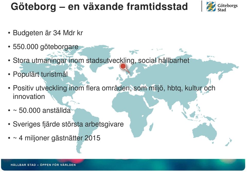 Populärt turistmål Positiv utveckling inom flera områden, som miljö, hbtq,