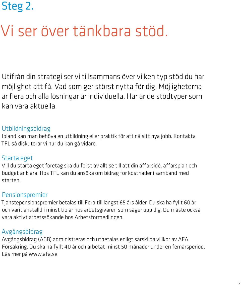 Kontakta TFL så diskuterar vi hur du kan gå vidare. Starta eget Vill du starta eget företag ska du först av allt se till att din affärsidé, affärsplan och budget är klara.