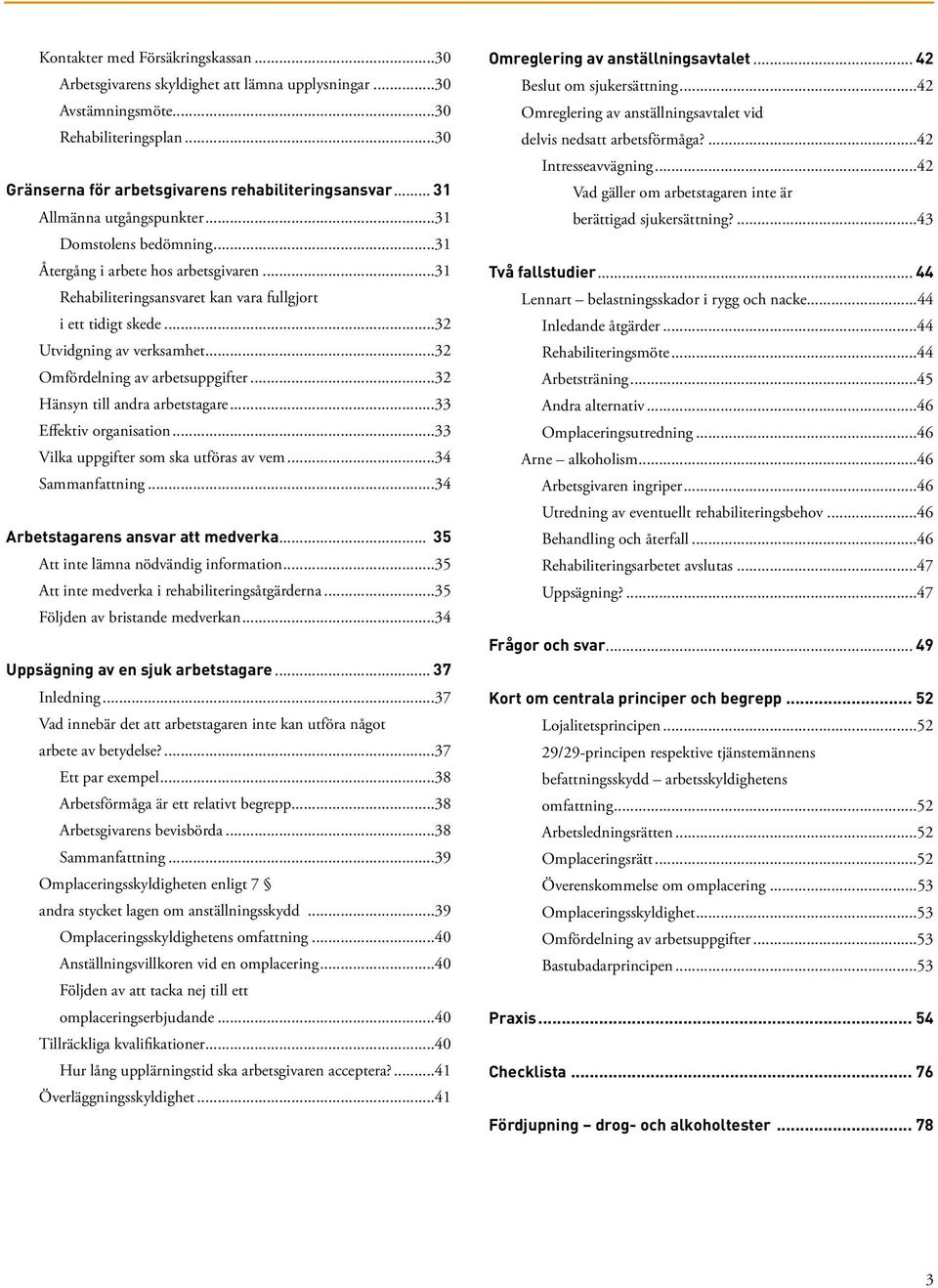 ..32 Omfördelning av arbetsuppgifter...32 Hänsyn till andra arbetstagare...33 Effektiv organisation...33 Vilka uppgifter som ska utföras av vem...34 Sammanfattning.