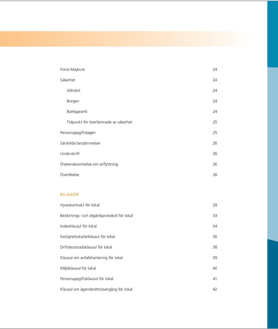 Besiktnings- och åtgärdsprotokoll för lokal 33 Indexklausul för lokal 34 Fastighetsskatteklausul för lokal 36 Driftskostnadsklausul för