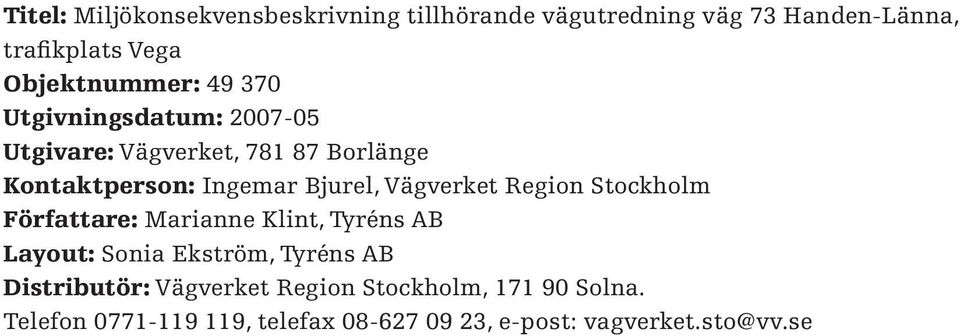 Bjurel, Vägverket Region Stockholm Författare: Marianne Klint, Tyréns AB Layout: Sonia Ekström, Tyréns AB