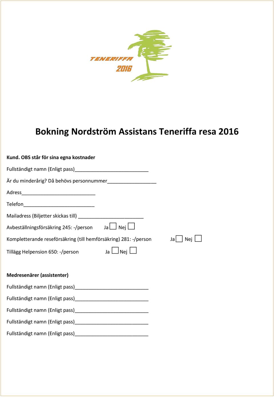 Då behövs personnummer Adress Telefon Mailadress (Biljetter skickas till)