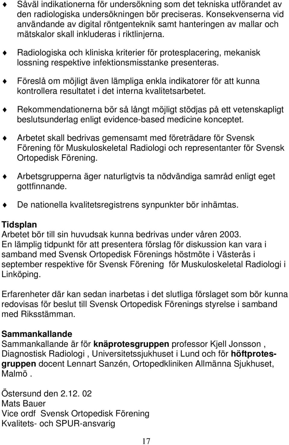 Radiologiska och kliniska kriterier för protesplacering, mekanisk lossning respektive infektionsmisstanke presenteras.