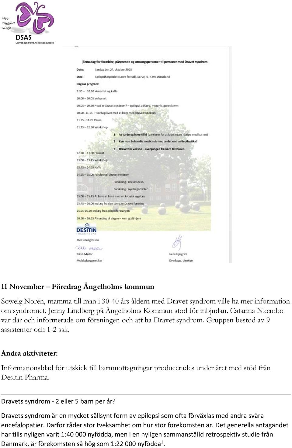 Andra aktiviteter: Informationsblad för utskick till barnmottagningar producerades under året med stöd från Desitin Pharma. Dravets syndrom - 2 eller 5 barn per år?