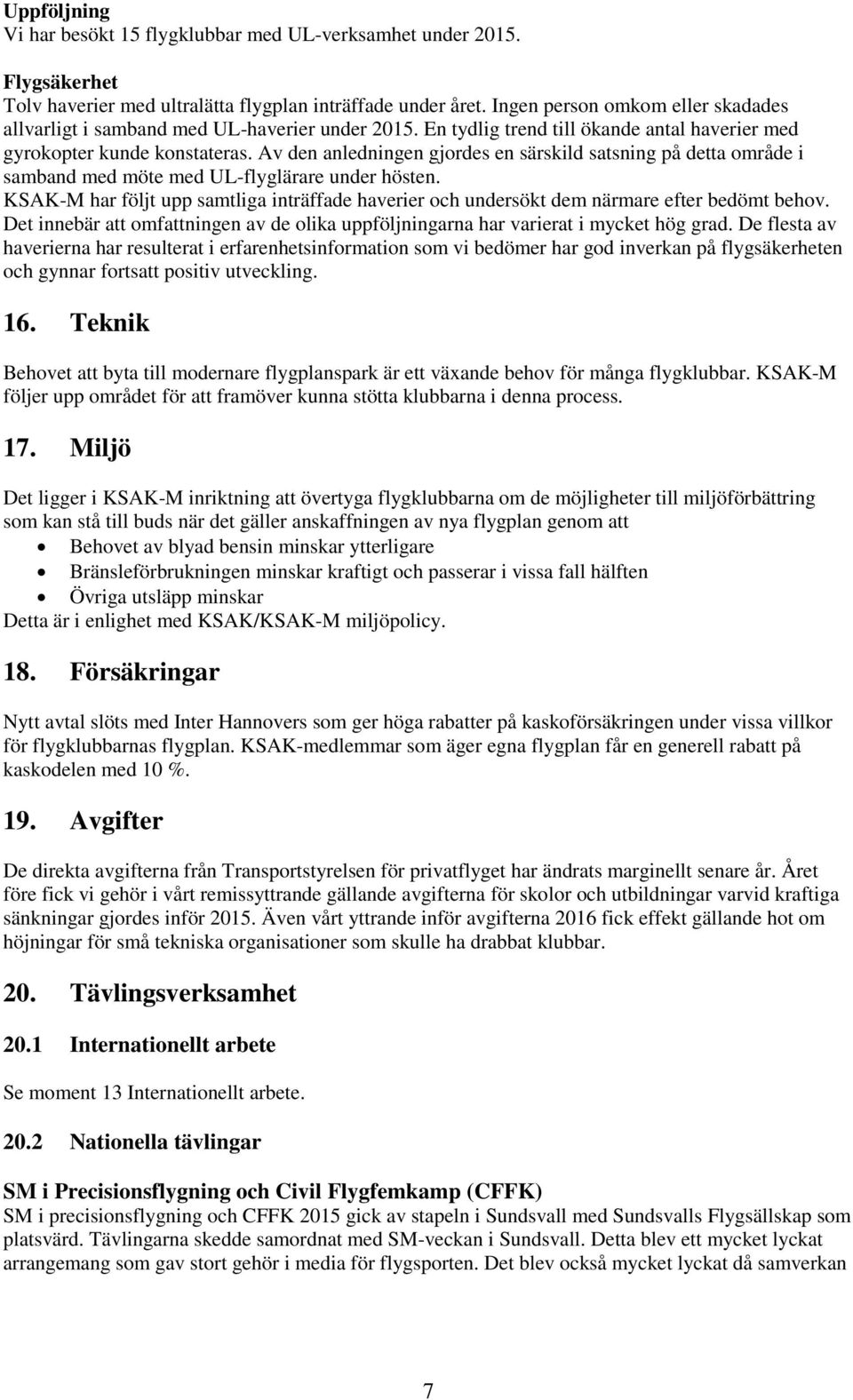 Av den anledningen gjordes en särskild satsning på detta område i samband med möte med UL-flyglärare under hösten.